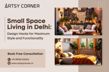 Small Space Living in Delhi: Design Hacks for Maximum Style and Functionality