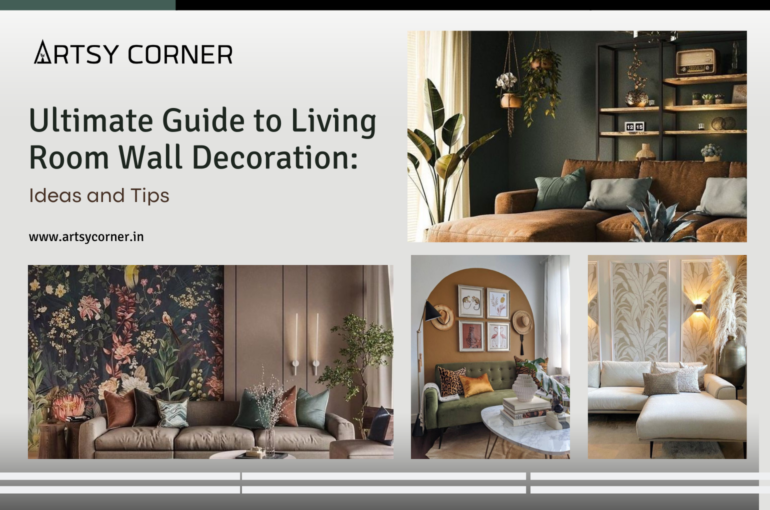 Ultimate Guide to Living Room Wall Decoration: Ideas and Tips 